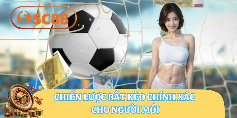 Chiến lược bắt kèo chính xác cho người mới