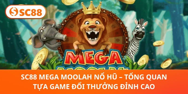 SC88 Mega Moolah Nổ Hũ – Tổng Quan Tựa Game Đổi Thưởng Đỉnh Cao